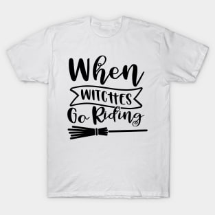 When Witches Go Riding. Halloween Design. T-Shirt